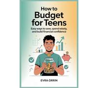 How to Budget for Teens: Easy Ways to Save, Spend Wisely, and Build Financial Confidence