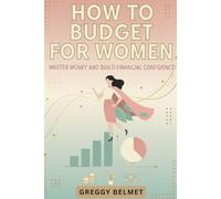 HOW TO BUDGET FOR WOMEN: Master Money and Build Financial Confidence