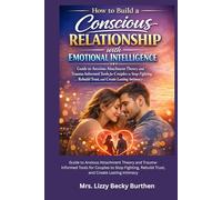 How to Build a Conscious Relationship with Emotional Intelligence: Guide to Anxious Attachment Theory and Trauma-Informed Tools for Couples to Stop Fighting, Rebuild Trust, and Create Lasting Intimacy