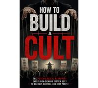 How to Build a Cult: The Psychological Blueprint Every High-Demand System Uses to Recruit, Control, and Keep People