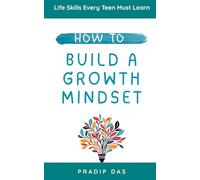 How to Build a Growth Mindset: Overcome Self-Doubt, Face Challenges, Build Resilience, and achieve success in life.