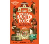 How to Build a Haunted House: The History of a Cultural Obsession