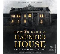 How to Build a Haunted House: The History of a Cultural Obsession