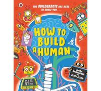 How to Build A Human: Packed with exciting facts about the human body!