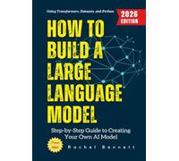 How to Build a Large Language Model:: Step-by-Step Guide to Creating Your Own AI Model Using Transformers, Datasets, and Python