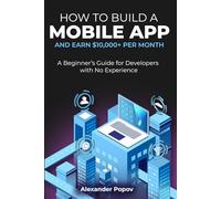 How to Build a Mobile App and Earn $10,000+ per Month: A Beginner’s Guide for Developers with No Experience