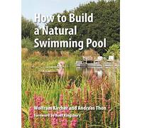 How to Build a Natural Swimming Pool: The Complete Guide to Healthy Swimming