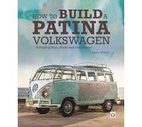 How to Build a Patina Volkswagen: Including Bugs, Buses and Derivatives