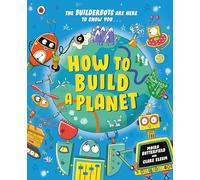 How to Build a Planet: Packed with bite-sized facts about our planet and the solar system