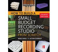 Mike Shea How to Build a Small Budget Recording Studio from Scratch (Tascabile)