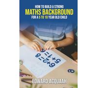 How to build a strong maths background for a 5 to 10 year old child