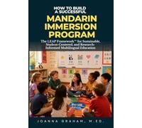 How to Build a Successful Mandarin Immersion Program: The LEAP Framework™ for Sustainable, Student-Centered, and Research-Informed Multilingual Education