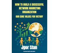 HOW TO BUILD A SUCCESSFUL NETWORK MARKETING ORGANIZATION: OUR CORE VALUES FOR VICTORY