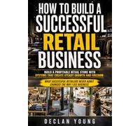 How to Build a Successful Retail Business: A Practical Guide to Retail Business Management, Inventory Control, Profitable Store Operations, and ... That Grows Without Constant Firefighting