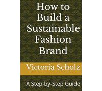 How to Build a Sustainable Fashion Brand: A Step-by-Step Guide