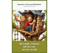 How to Build a Treehouse with Zero Tools and Even Less Skill: Funny Gift - Notebook Pretending to be a Book | 6" x 9" (15.24 x 22.86 cm)| 200 empty ... gift for your loved one or for yourself