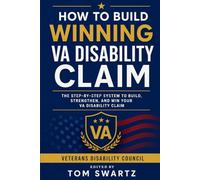 How to Build a Winning VA Disability Claim: The Step-by-Step System for Evidence, Nexus, and Approval