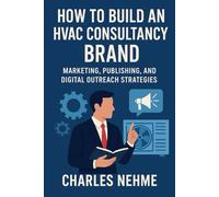 How to Build an HVAC Consultancy Brand: Marketing, publishing, and digital outreach strategies