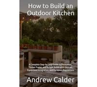 How to Build an Outdoor Kitchen: A Complete Step-by-Step Guide to Permanent, Timber Frame, and Budget Builds with Utilities, Equipment Integration, and European Regulations
