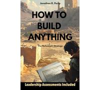 HOW TO BUILD ANYTHING: The Nehemiah Strategy