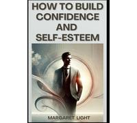 How to Build Confidence and Self-Esteem.: Learn proven steps to boost confidence, overcome self-doubt, and believe in yourself daily.