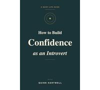 How to Build Confidence as an Introvert: A Practical Guide to Overcoming Self-Doubt, Social Anxiety, and Shyness to Speak Up, Set Boundaries, and Embrace Your Quiet Strength