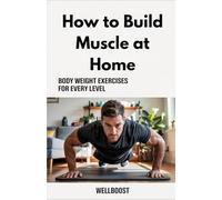 How to Build Muscle at Home: Bodyweight Exercises for Every Level