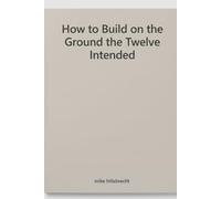 How to Build On The Ground the Twelve Intended