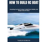 HOW TO BUILD RC BOAT: Everything You Need To Know To Build Fast, Reliable, And Ready-To-Run RC Boats