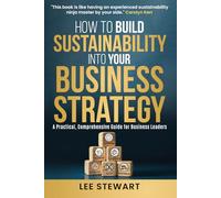 How to Build Sustainability into Your Business Strategy: A Practical No Nonsense Business Guide