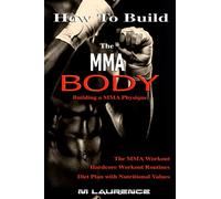 How To Build the MMA Body: Building a MMA Physique, The MMA Workout, Hardcore Workout, Hardcore Workout Routines, Diet Plan with Nutritional Values
