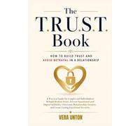 How to Build Trust and Avoid Betrayal in a Relationship: A Practical Guide for Couples and Individuals to Rebuild Broken Trust, Prevent Emotional and Digital Infidelity, Overcome Relationship Anxiety