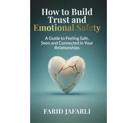How to Build Trust and Emotional Safety: A Guide to Feeling Safe, Seen and Connected in Your Relationships