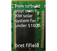 How to build your own 1 KW solar system for under $1000.