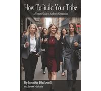How To Build Your Tribe: A Woman’s Guide to Authentic Connections