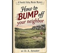 How to Bump Off Your Neighbor: A Peaceful Valley Murder Mystery