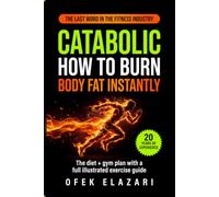 How to Burn Body Fat: The Simple Fat-Burning Diet + Gym Plan With a Full Illustrated Exercise Guide and 12-Week Journal: See change every 4 hours