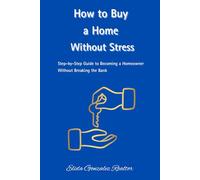 How to Buy a Home Without Stress: Step-by-Step Guide to Becoming a Homeowner Without Breaking the Bank