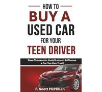 How To Buy A Used Car For Your Teen Driver: Save Thousands, Avoid Lemons & Choose a Car You Can Trust!