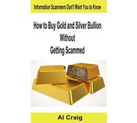 How to Buy Gold and Silver Bullion Without Getting Scammed
