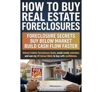 How to Buy Real Estate Foreclosures: Secrets to Find and Buy Foreclosed Homes, Unlock Distressed Property Deals, and Invest in Real Estate for ... Financing, and Repeatable Wealth Strategies