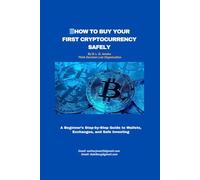 How to Buy Your First Cryptocurrency Safely: A Beginner’s Step-by-Step Guide to Wallets, Exchanges, and Safe Investing | Learn How to Set Up Wallets, Avoid Scams | (27 Pages)