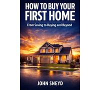 How to Buy Your First Home: From Saving to Buying and Beyond