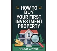 HOW TO BUY YOUR FIRST INVESTMENT PROPERTY
