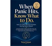 How to Calm Your Nervous System During a Panic Attack: A Practical Guide to What to Do When Panic Hits, From Racing Heart and Breathlessness to Dizziness, Fear, and the Fear of Panic Returning