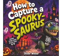 How to Capture a Spooky-Saurus: A Funny Halloween Dinosaur Picture Book for Kids who Love Trick or Treating