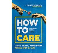 How to CARE: Crisis, Trauma, and Mental Health Ministry with the Arts