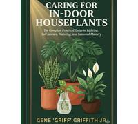 How to Care for Indoor Houseplants: The Complete Practical Guide to Lighting, Soil Science, Watering, and Seasonal Mastery