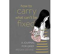 How to Carry What Can't Be Fixed: A Journal for Grief