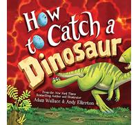 Adam Wallace How to Catch a Dinosaur (Copertina rigida) How to Catch